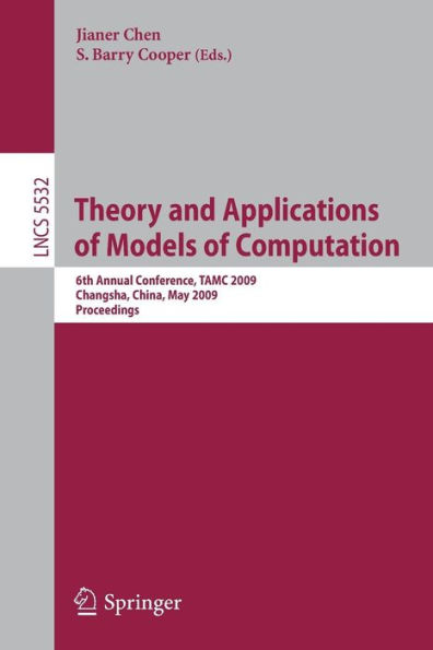 Theory and Applications of Models of Computation: 6th Annual Conference, TAMC 2009, Changsha, China, May 18-22, 2009. Proceedings / Edition 1