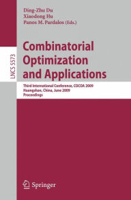 Title: Combinatorial Optimization and Applications: Third International Conference, COCOA 2009, Huangshan, China, June 10-12, 2009, Proceedings / Edition 1, Author: Ding-Zhu Du