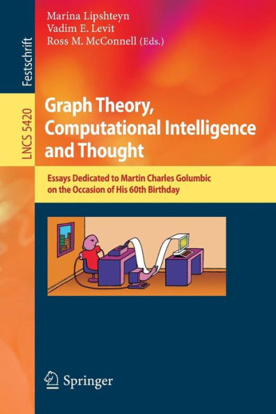 Graph Theory, Computational Intelligence and Thought: Essays Dedicated to Martin Charles Golumbic on the Occasion of His 60th Birthday / Edition 1
