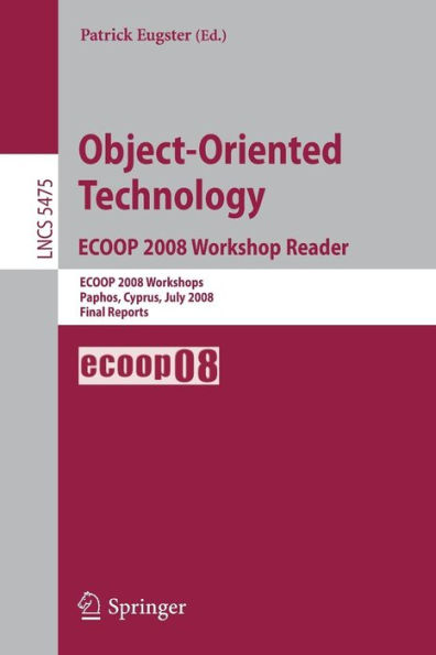 Object-Oriented Technology. ECOOP 2008 Workshop Reader: ECOOP 2008 Workshops Paphos, Cyprus, July 7-11, 2008 Final Reports / Edition 1