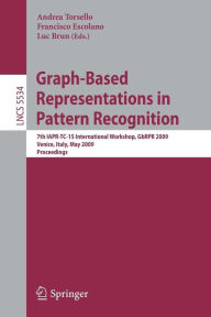Title: Graph-Based Representations in Pattern Recognition: 7th IAPR-TC-15 International Workshop, GbRPR 2009, Venice, Italy, May 26-28, 2009. Proceedings / Edition 1, Author: Andrea Torsello