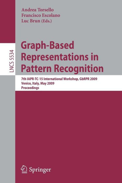 Graph-Based Representations in Pattern Recognition: 7th IAPR-TC-15 International Workshop, GbRPR 2009, Venice, Italy, May 26-28, 2009. Proceedings / Edition 1