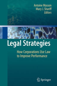 Title: Legal Strategies: How Corporations Use Law to Improve Performance, Author: Antoine Masson