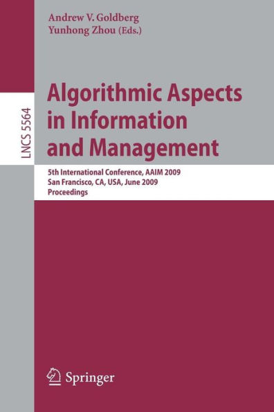 Algorithmic Aspects in Information and Management: 5th International Conference, AAIM 2009, San Francisco, CA, USA, June 15-17, 2009, Proceedings / Edition 1