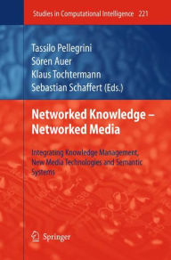 Title: Networked Knowledge - Networked Media: Integrating Knowledge Management, New Media Technologies and Semantic Systems / Edition 1, Author: Tassilo Pellegrini