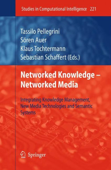 Networked Knowledge - Networked Media: Integrating Knowledge Management, New Media Technologies and Semantic Systems / Edition 1