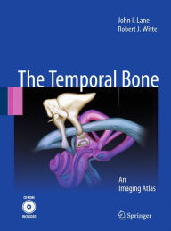 Title: Temporal Bone: An Imaging Atlas / Edition 1, Author: John I. Lane