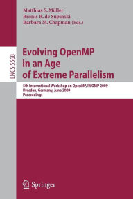 Title: Evolving OpenMP in an Age of Extreme Parallelism: 5th International Workshop on OpenMP, IWOMP 2009, Dresden, Germany, June 3-5, 2009 Proceedings / Edition 1, Author: Matthias S. Müller