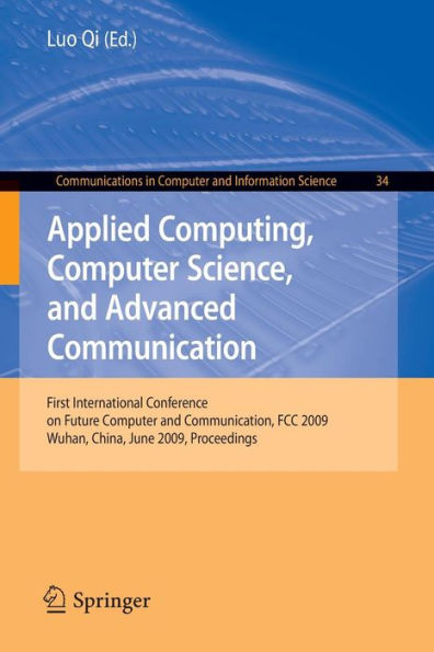 Applied Computing, Computer Science, and Advanced Communication: First International Conference on Future Computer and Communication, FCC 2009, Wuhan, China, June 6-7, 2009. Proceedings / Edition 1