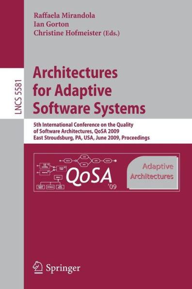 Architectures for Adaptive Software Systems: 5th International Conference on the Quality of Software Architectures, QoSA 2009, East Stroudsburg, PA, USA, June 24-26, 2009 Proceedings