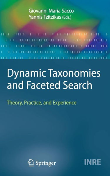 Dynamic Taxonomies and Faceted Search: Theory, Practice, and Experience / Edition 1