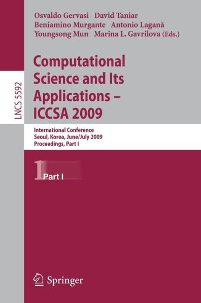 Computational Science and Its Applications -- ICCSA 2009: International Conference, Seoul, Korea, June 29--July 2, 2009, Proceedings, Part I / Edition 1