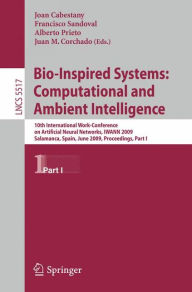 Title: Bio-Inspired Systems: Computational and Ambient Intelligence: 10th International Work-Conference on Artificial Neural Networks, IWANN 2009, Salamanca, Spain, June 10-12, 2009. Proceedings, Part I / Edition 1, Author: Joan Cabestany