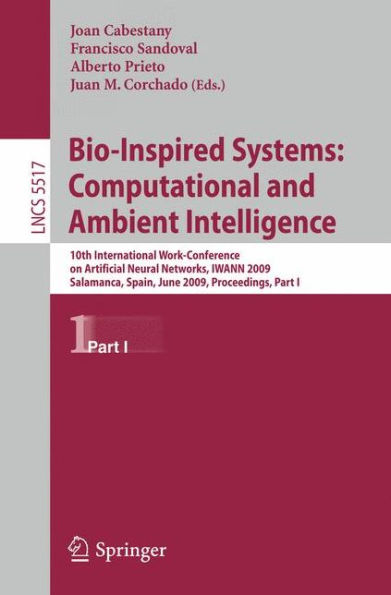Bio-Inspired Systems: Computational and Ambient Intelligence: 10th International Work-Conference on Artificial Neural Networks, IWANN 2009, Salamanca, Spain, June 10-12, 2009. Proceedings, Part I / Edition 1