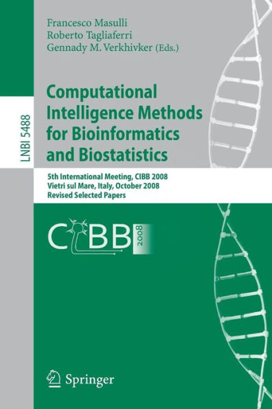 Computational Intelligence Methods for Bioinformatics and Biostatistics: 5th International Meeting, CIBB 2008 Vietri sul Mare, Italy, October 3-4, 2008 Revised Selected Papers / Edition 1