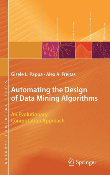 Automating the Design of Data Mining Algorithms: An Evolutionary Computation Approach / Edition 1