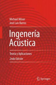 Title: Ingeniería Acústica: Teoría y Aplicaciones / Edition 2, Author: Michael Möser