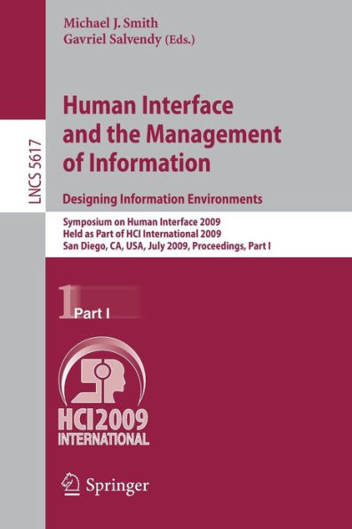 Human Interface and the Management of Information. Designing Information Environments: Symposium on Human Interface 2009, Held as Part of HCI International 2009, San Diego, CA, USA, July 19-24, 2009, Proceedings, Part I / Edition 1