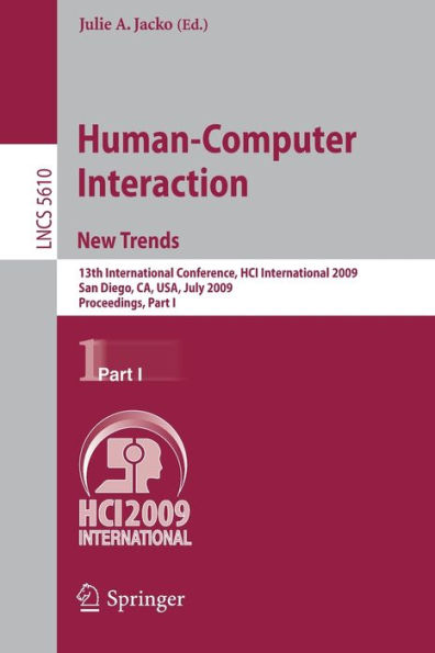 Human-Computer Interaction. New Trends: 13th International Conference, HCI International 2009, San Diego, CA, USA, July 19-24, 2009, Proceedings, Part I