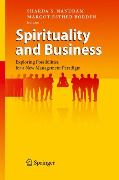 Spirituality and Business: Exploring Possibilities for a New Management Paradigm / Edition 1