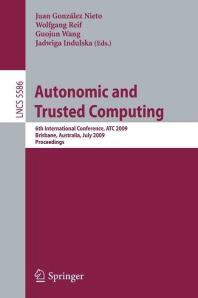 Autonomic and Trusted Computing: 6th International Conference, ATC 2009 Brisbane, Australia, July 7-9, 2009 Proceedings