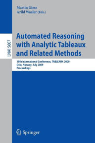 Title: Automated Reasoning with Analytic Tableaux and Related Methods: 18th International Conference, TABLEAUX 2009, Oslo, Norway, July 6-10, 2009, Proceedings / Edition 1, Author: Martin Giese