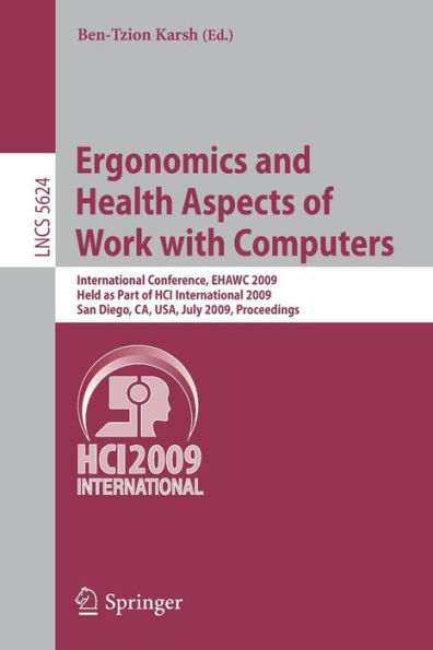 Ergonomics and Health Aspects of Work with Computers: International Conference, EHAWC 2009, Held as Part of HCI International 2009, San Diego, CA, USA, July 19-24, 2009, Proceedings / Edition 1