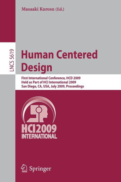 Human Centered Design: First International Conference, HCD 2009, Held as Part of HCI International 2009, San Diego, CA, USA, July 19-24, 2009 Proceedings / Edition 1