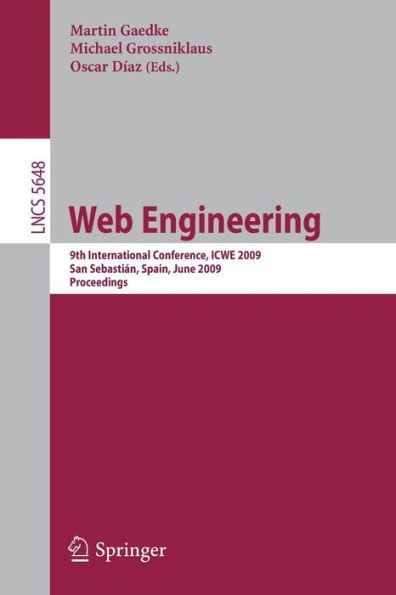 Web Engineering: 9th International Conference, ICWE 2009 San Sebastiï¿½n, Spain, June 24-26 2009 Proceedings / Edition 1