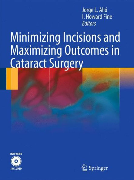 Minimizing Incisions and Maximizing Outcomes in Cataract Surgery / Edition 1