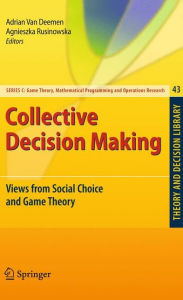 Title: Collective Decision Making: Views from Social Choice and Game Theory / Edition 1, Author: Adrian Van Deemen