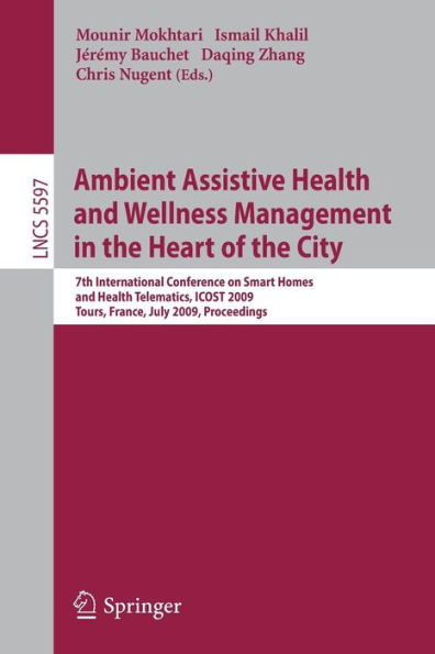 Ambient Assistive Health and Wellness Management in the Heart of the City: 7th International Conference on Smart Homes and Health Telematics, ICOST 2009, Tours, France, July 1-3, 2009, Proceedings / Edition 1