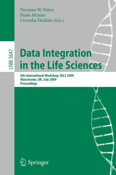 Data Integration in the Life Sciences: 6th International Workshop, DILS 2009, Manchester, UK, July 20-22, 2009, Proceedings / Edition 1