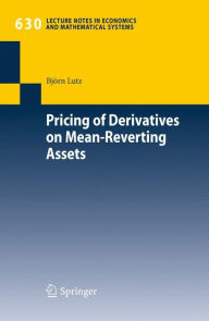 Title: Pricing of Derivatives on Mean-Reverting Assets, Author: Bjïrn Lutz