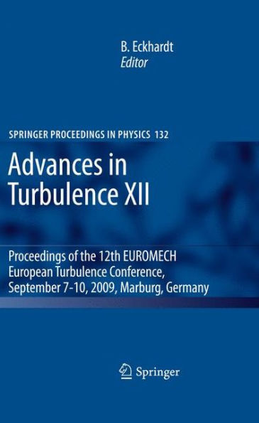 Advances in Turbulence XII: Proceedings of the 12th EUROMECH European Turbulence Conference, September 7-10, 2009, Marburg, Germany / Edition 1