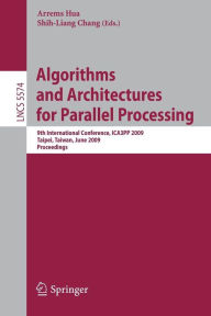 Title: Algorithms and Architectures for Parallel Processing: 9th International Conference, ICA3PP 2009, Taipei, Taiwan, June 8-11, 2009, Proceedings, Author: Arrems Hua