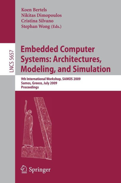 Embedded Computer Systems: Architectures, Modeling, and Simulation: 9th International Workshop, SAMOS 2009, Samos, Greece, July 20-23, 2009, Proceedings