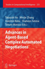 Title: Advances in Agent-Based Complex Automated Negotiations, Author: Takayuki Ito