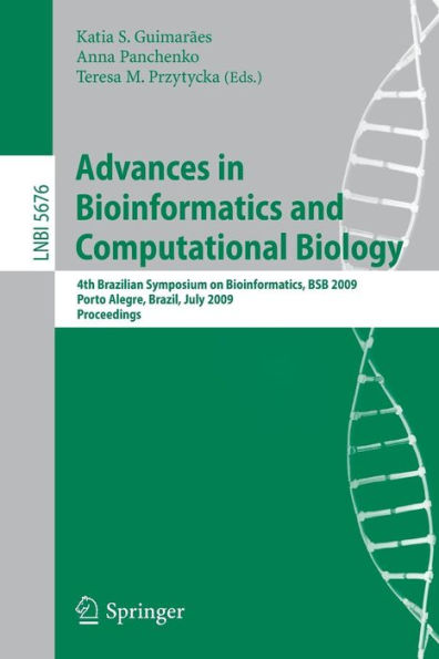 Advances in Bioinformatics and Computational Biology: 4th Brazilian Symposium on Bioinformatics, BSB 2009, Porto Alegre, Brazil, July 29-31, 2009, Proceedings / Edition 1