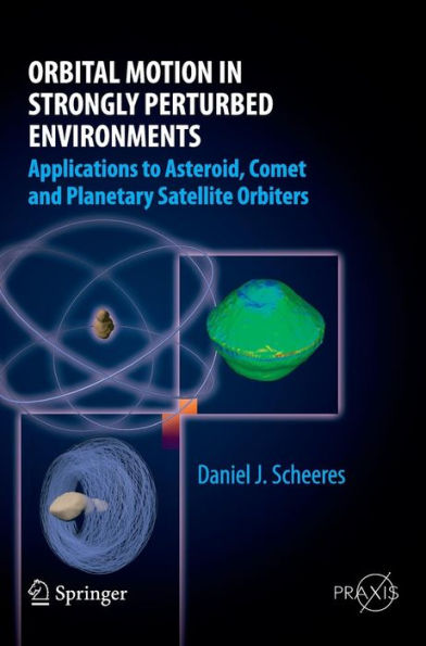 Orbital Motion in Strongly Perturbed Environments: Applications to Asteroid, Comet and Planetary Satellite Orbiters / Edition 1