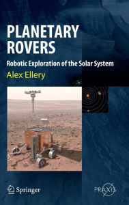 Planetary Rovers: Tools for Space Exploration / Edition 1