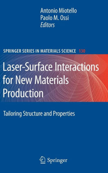 Laser-Surface Interactions for New Materials Production: Tailoring Structure and Properties / Edition 1