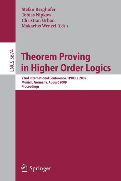 Theorem Proving in Higher Order Logics: 22nd International Conference, TPHOLs 2009, Munich, Germany, August 17-20, 2009, Proceedings / Edition 1