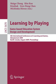 Title: Learning by Playing. Game-based Education System Design and Development: 4th International Conference on E-learning, Edutainment 2009, Banff, Canada, August 9-11, 2009, Proceedings / Edition 1, Author: Maiga Chang