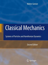 Title: Classical Mechanics: Systems of Particles and Hamiltonian Dynamics, Author: Walter Greiner