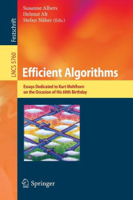Title: Efficient Algorithms: Essays Dedicated to Kurt Mehlhorn on the Occasion of His 60th Birthday, Author: Susanne Albers