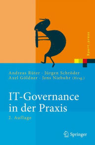 Title: IT-Governance in der Praxis: Erfolgreiche Positionierung der IT im Unternehmen. Anleitung zur erfolgreichen Umsetzung regulatorischer und wettbewerbsbedingter Anforderungen / Edition 2, Author: Andreas Rïter