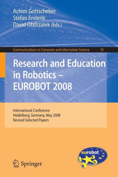 Research and Education in Robotics -- EUROBOT 2008: International Conference, Heidelberg, Germany, May 22-24, 2008. Revised Selected Papers / Edition 1