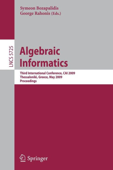 Algebraic Informatics: 3rd International Conference on Algebraic Informatics, CAI 2009, Thessaloniki, Greece, Mai 19-22, 2009 / Edition 1