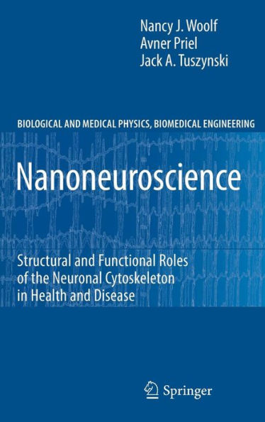 Nanoneuroscience: Structural and Functional Roles of the Neuronal Cytoskeleton in Health and Disease / Edition 1